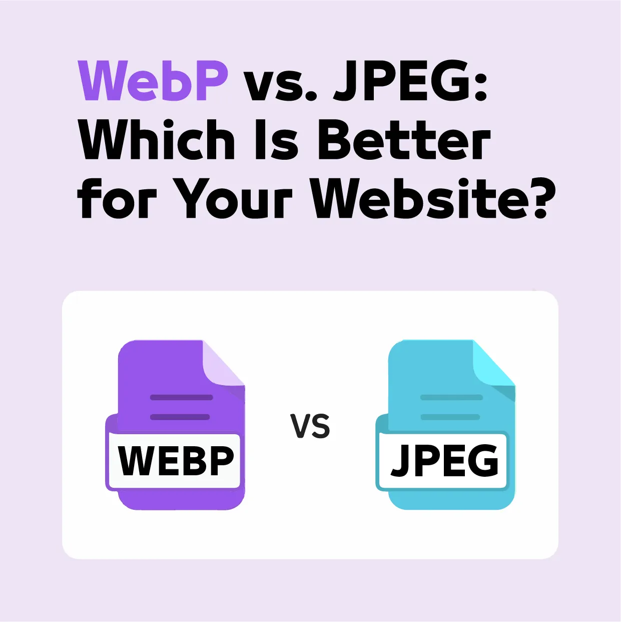 WebP vs. JPEG: Which Is Better for Your Website?
